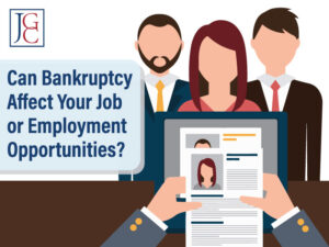 Can Bankruptcy Affect Your Job and Employment Opportunities?